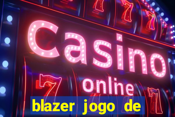 blazer jogo de ganhar dinheiro